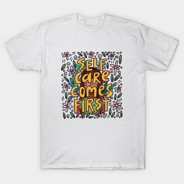 Self care comes first T-Shirt by RosaliaDe